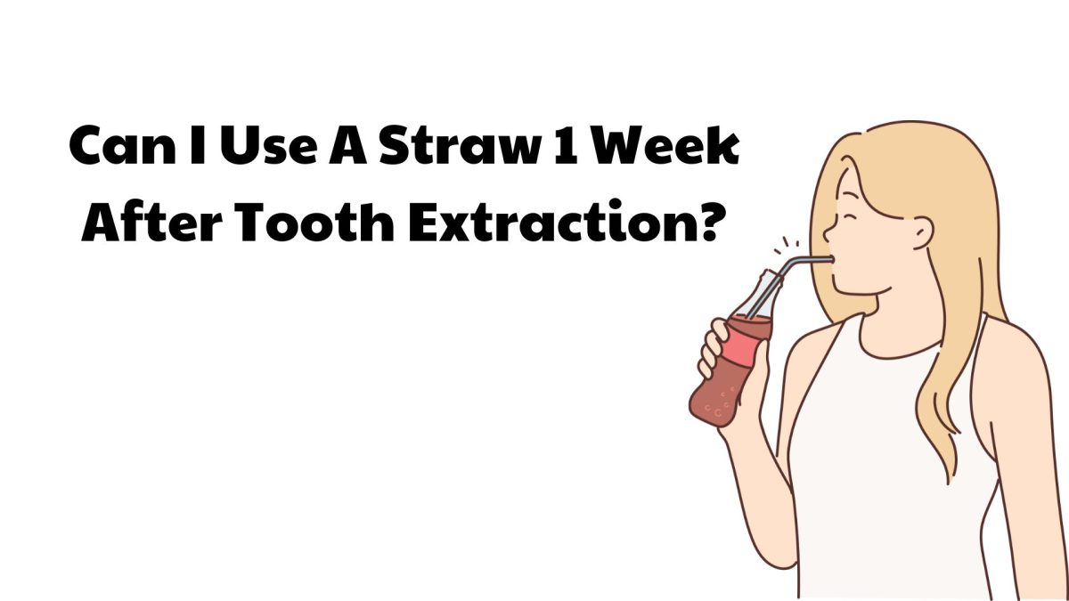 Can I Use A Straw 1 Week After Tooth Extraction? Ricks?