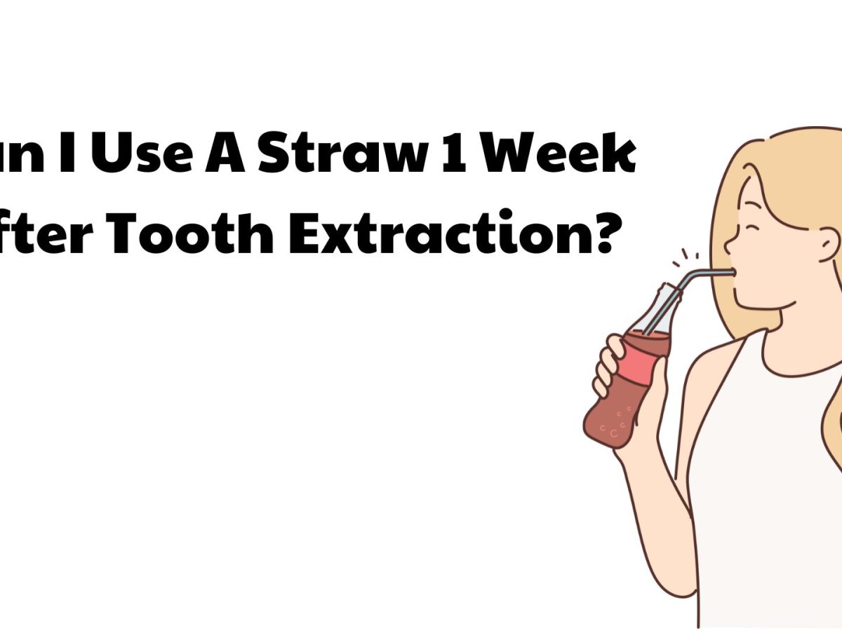 Can I Use A Straw 1 Week After Tooth Extraction? Ricks?