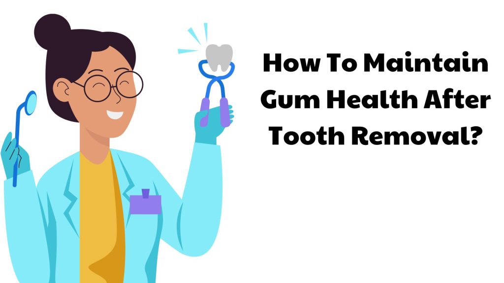 How To Maintain Gum Health After Tooth Removal