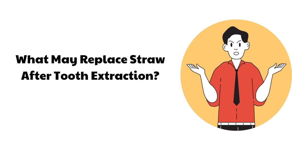 What May Replace Straw After Tooth Extraction?