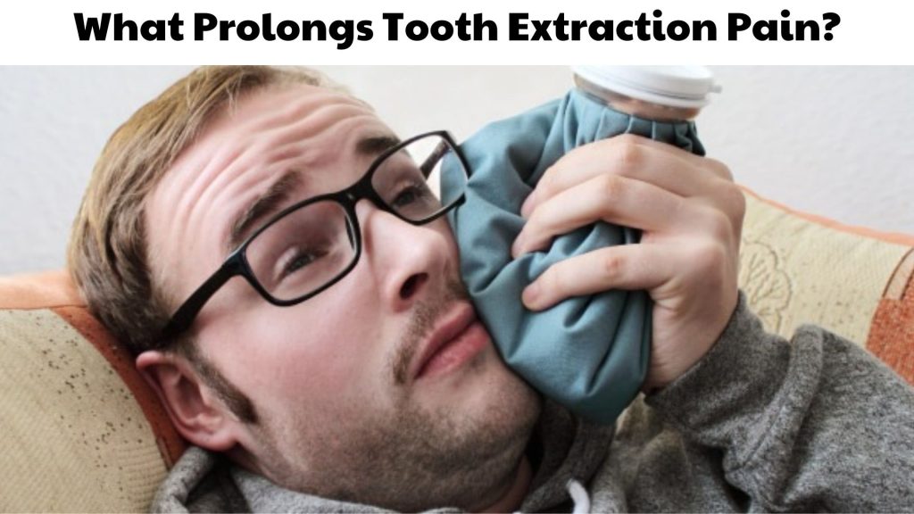 What Prolongs Tooth Extraction Pain