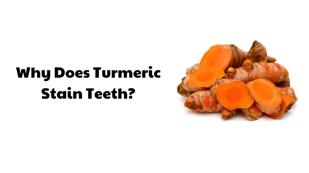 Why Does Turmeric Stain Teeth?