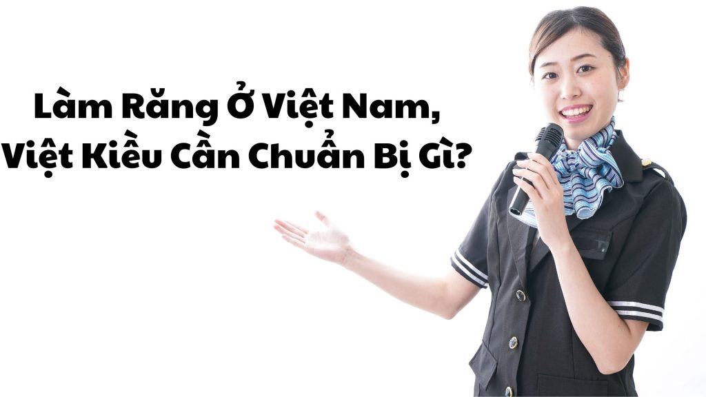 Làm Răng Ở Việt Nam, Việt Kiều Cần Chuẩn Bị Gì