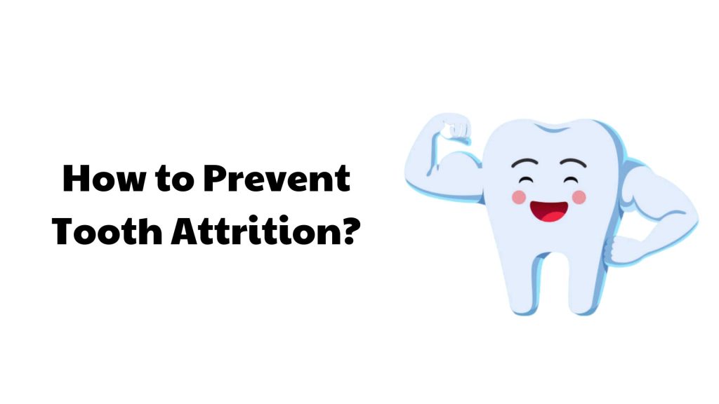 How to Prevent Tooth Attrition
