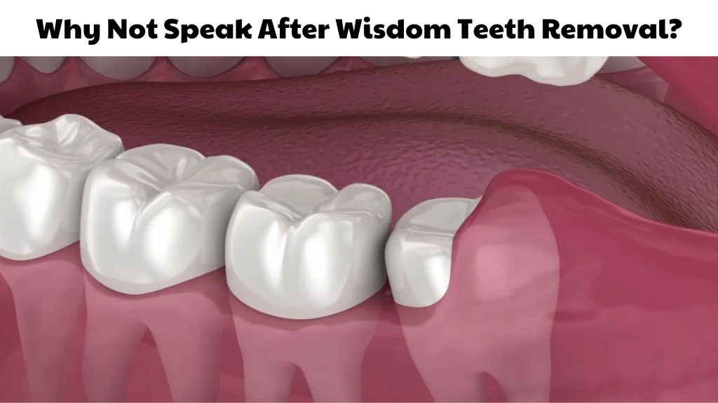 Why Not Speak After Wisdom Teeth Removal