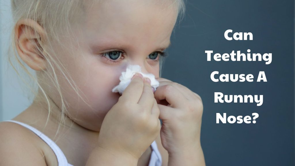 Can Teething Cause A Runny Nose