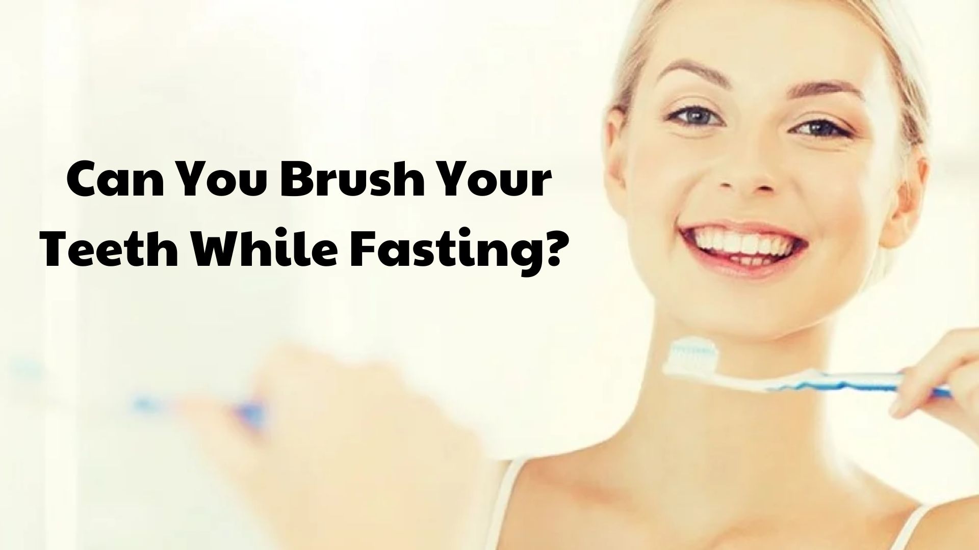 Can You Brush Your Teeth While Fasting?