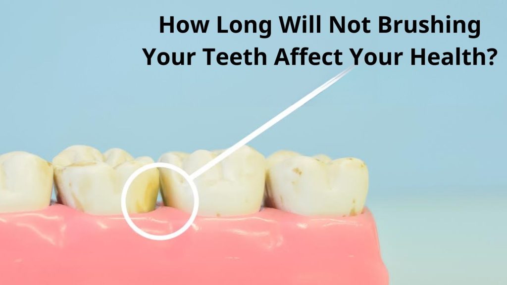 How Long Will Not Brushing Your Teeth Affect Your Health